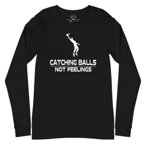 Catching Balls Not Feelings Baseball - Adult Long Sleeve