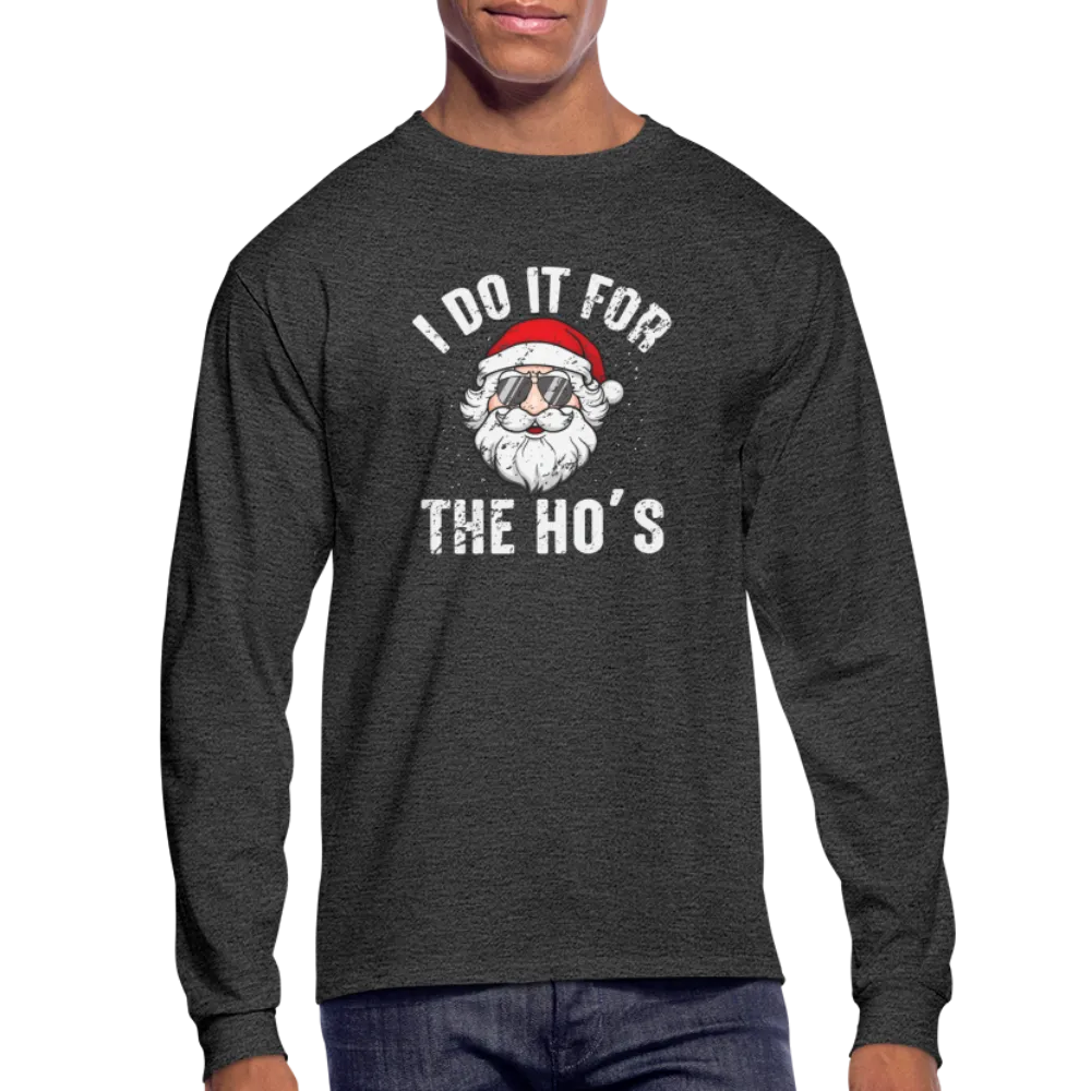 I Do It for the Ho's (Christmas) Funny Santa Long Sleeve T-Shirt
