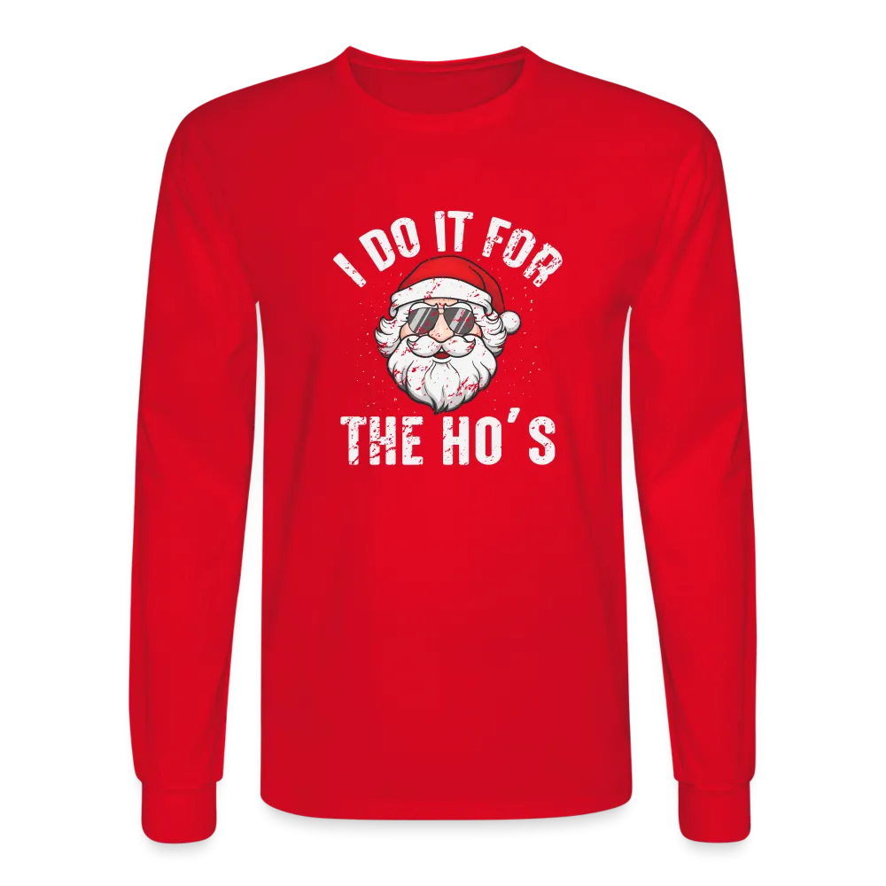 I Do It for the Ho's (Christmas) Funny Santa Long Sleeve T-Shirt
