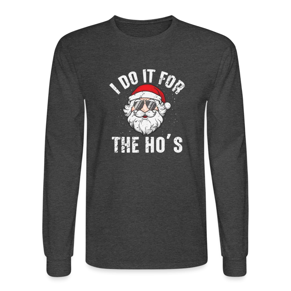I Do It for the Ho's (Christmas) Funny Santa Long Sleeve T-Shirt
