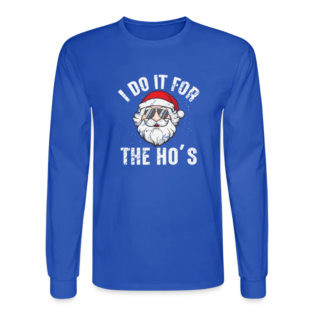 I Do It for the Ho's (Christmas) Funny Santa Long Sleeve T-Shirt