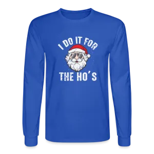 I Do It for the Ho's (Christmas) Funny Santa Long Sleeve T-Shirt