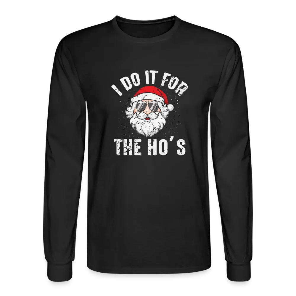 I Do It for the Ho's (Christmas) Funny Santa Long Sleeve T-Shirt