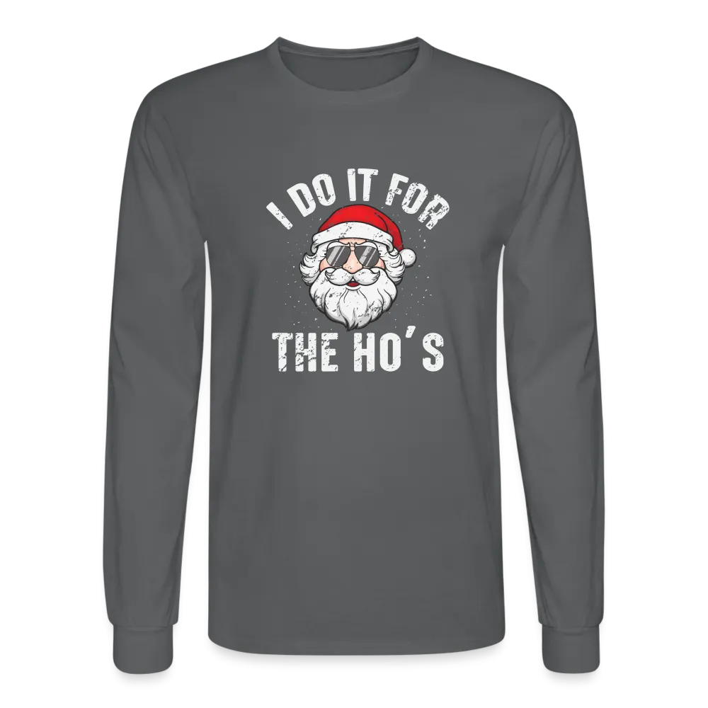 I Do It for the Ho's (Christmas) Funny Santa Long Sleeve T-Shirt