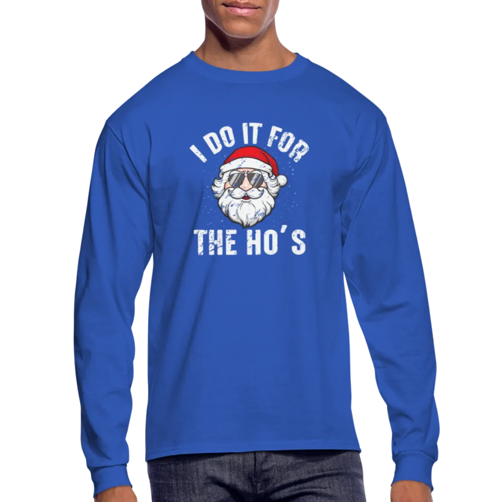 I Do It for the Ho's (Christmas) Funny Santa Long Sleeve T-Shirt