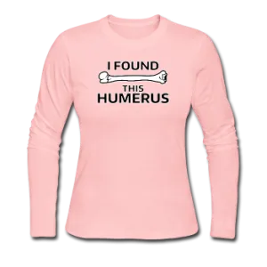 "I Found this Humerus" - Women's Long Sleeve T-Shirt